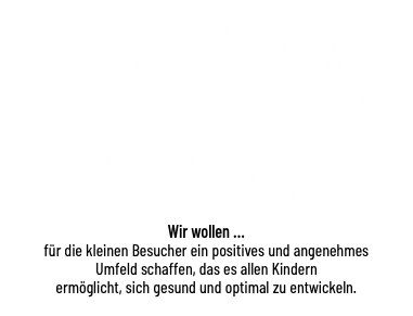 Unterstützung durch die Eltern ... Wichtig ist es, genügend Zeit für die Eingewöhnungszeit  einzuplanen, um einen Zeitdruck für das Kind zu vermeiden,  der die Eingewöhnung erschweren würde. Die Eltern nehmen  in den ersten drei Tagen eine Beobachterrolle ein.  Damit geben sie ihrem Kind Sicherheit und können sich mit den Erziehern austauschen. Auch das Verabschieden wird  so behutsam „geübt“, oft mit Hilfe eines Kuscheltieres oder  eines vertrauten Schmusetuches. Wichtig für die Erzieher*innen  ist es, dass Absprachen mit den Eltern eingehalten werden  und die Telefonnummer eines Elternteiles hinterlegt ist. Wir wollen ... für die kleinen Besucher ein positives und angenehmes  Umfeld schaffen, das es allen Kindern ermöglicht, sich gesund und optimal zu entwickeln. 
