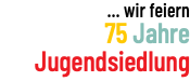 ... wir feiern 75 Jahre Jugendsiedlung 
